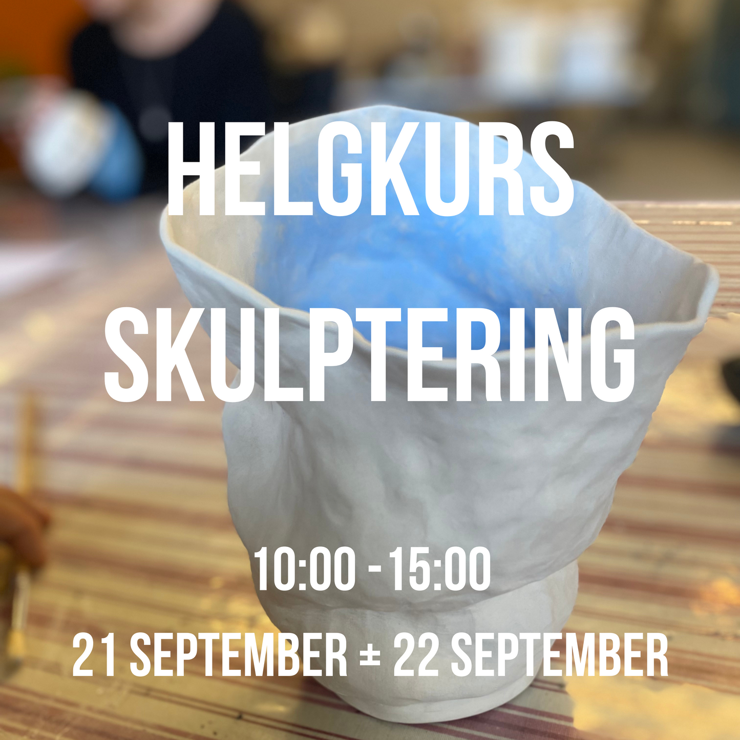 Helgkurs HT24 - Skulptera/Bygga - Lördag 21:a September + Söndag 22:a September