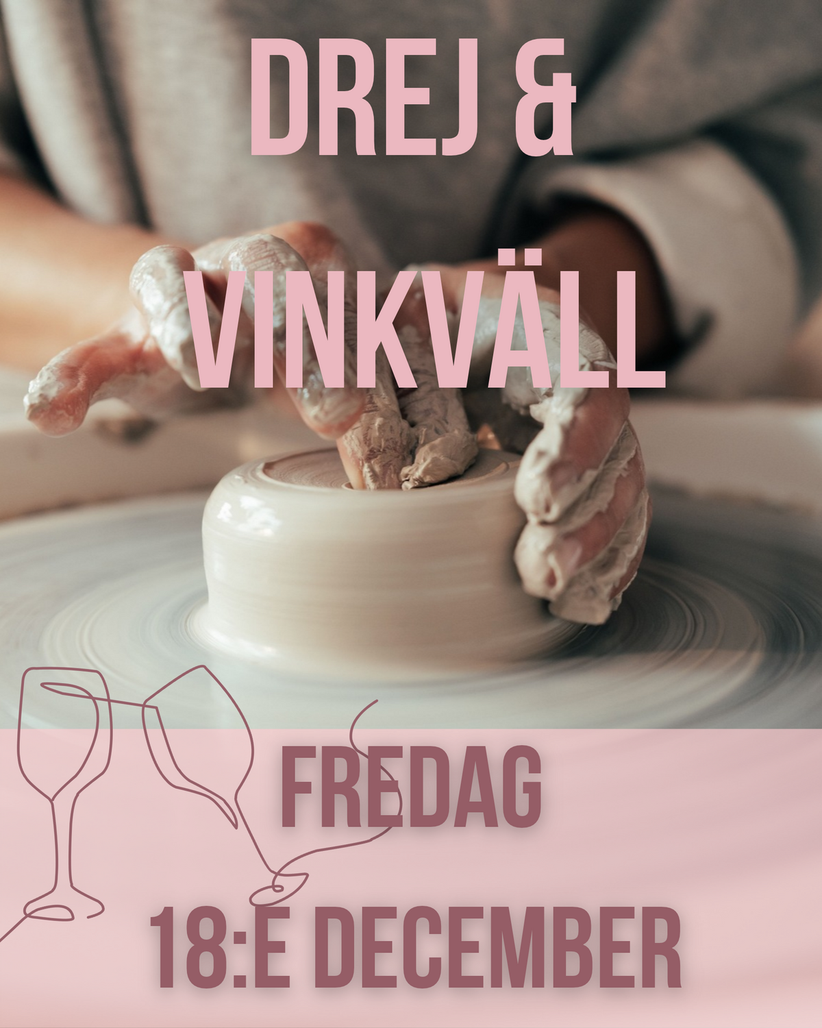 Drej & Vinkväll/ Wine & Pottery evening - Prova på att dreja 3h - Fredag 18:e december
