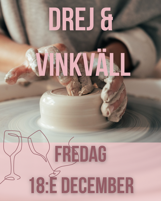 Drej & Vinkväll/ Wine & Pottery evening - Prova på att dreja 3h - Fredag 18:e december