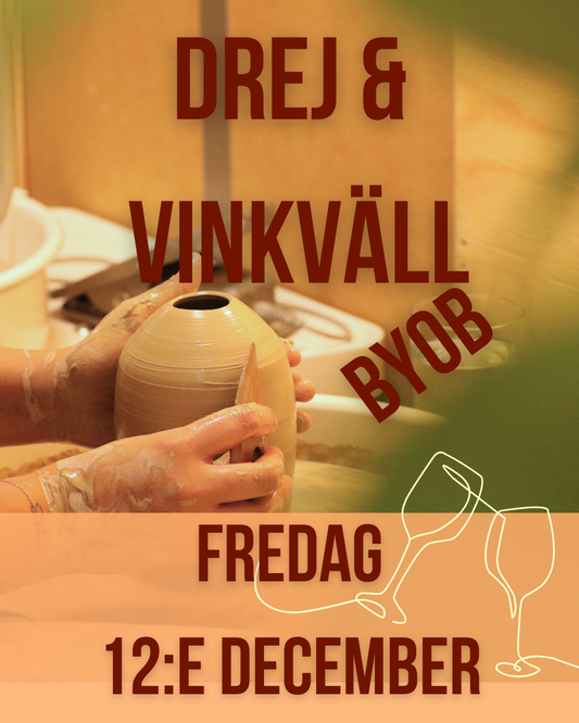 Drej & Vinkväll/ Wine & Pottery evening - Prova på att dreja 3h - Fredag 12:e December